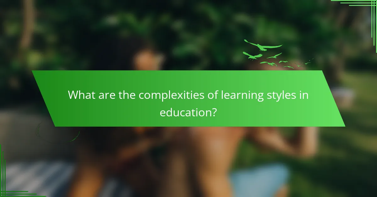 What are the complexities of learning styles in education?