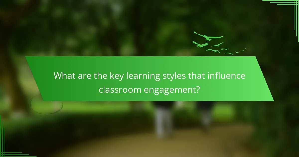 What are the key learning styles that influence classroom engagement?