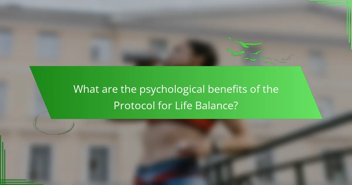 What are the psychological benefits of the Protocol for Life Balance?