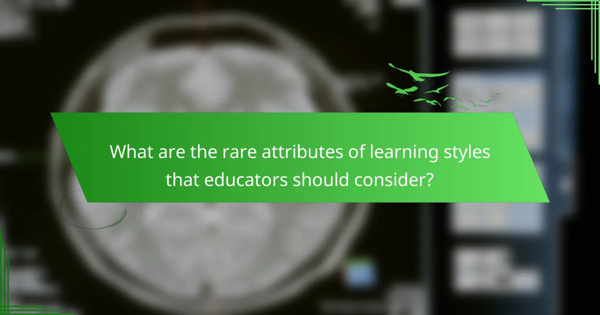 What are the rare attributes of learning styles that educators should consider?