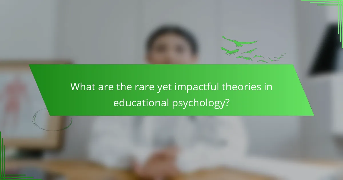 What are the rare yet impactful theories in educational psychology?