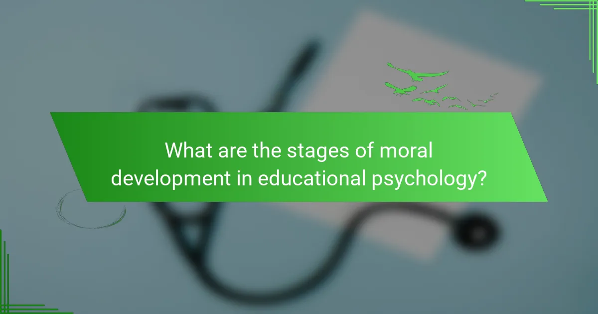 What are the stages of moral development in educational psychology?