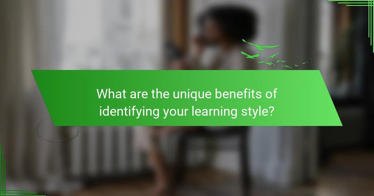 What are the unique benefits of identifying your learning style?