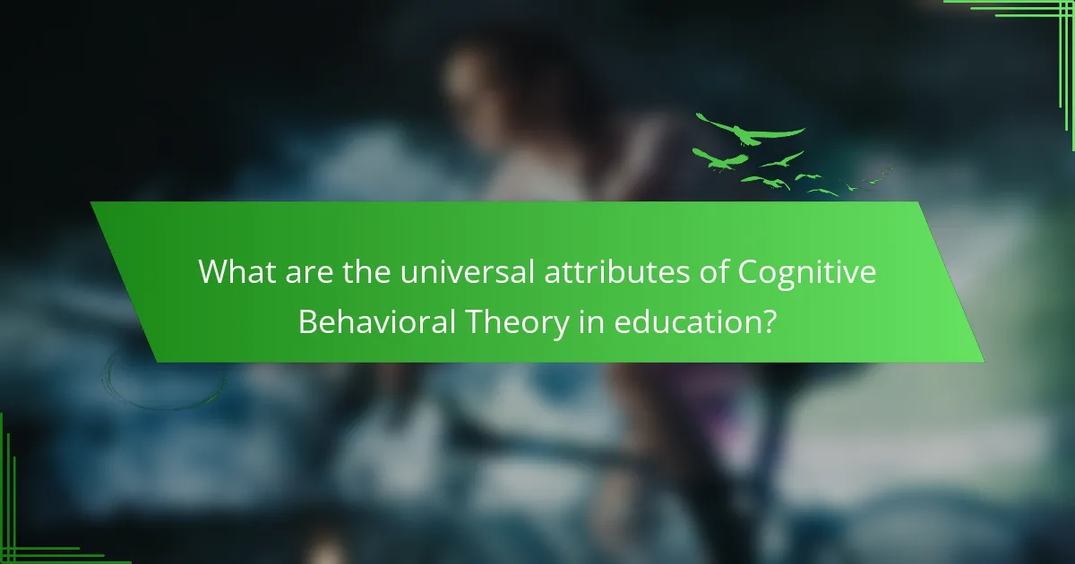 What are the universal attributes of Cognitive Behavioral Theory in education?
