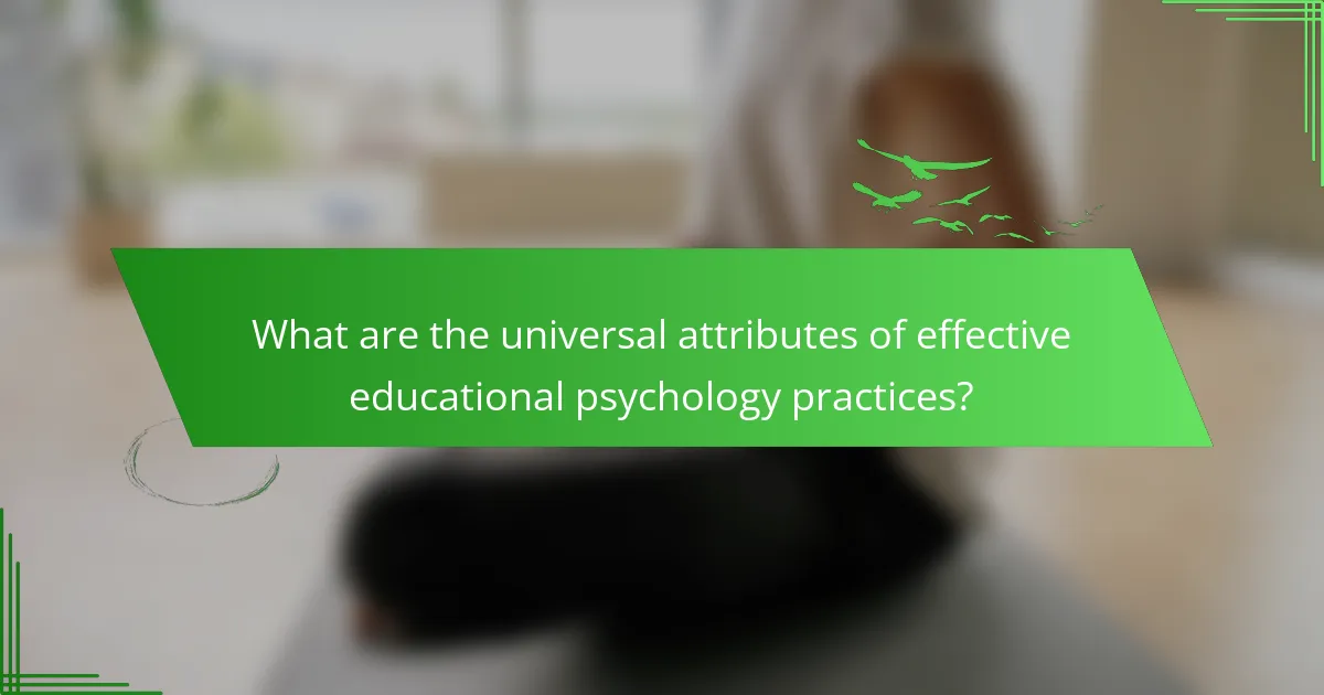 What are the universal attributes of effective educational psychology practices?