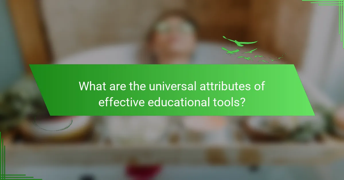 What are the universal attributes of effective educational tools?