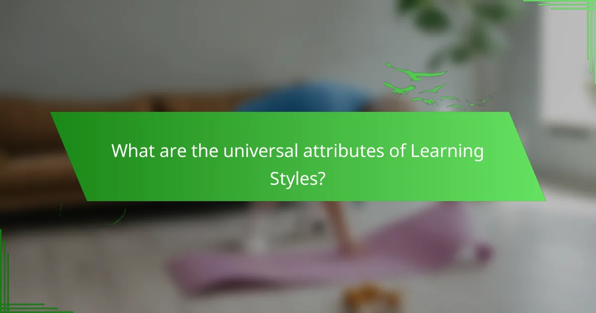 What are the universal attributes of learning styles?