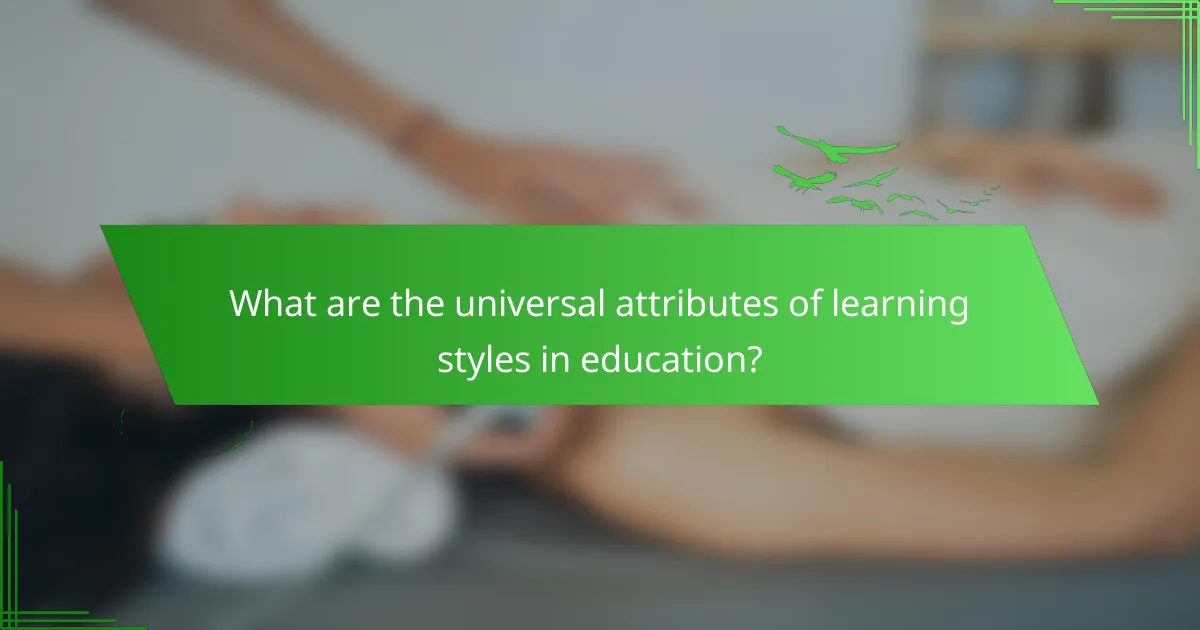 What are the universal attributes of learning styles in education?