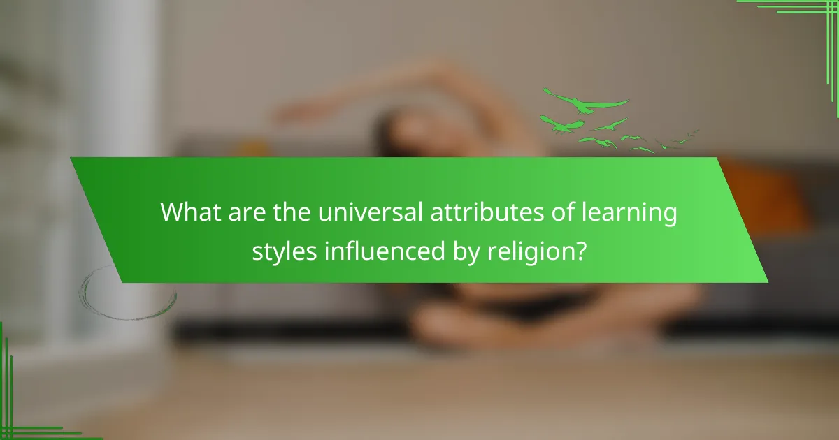 What are the universal attributes of learning styles influenced by religion?