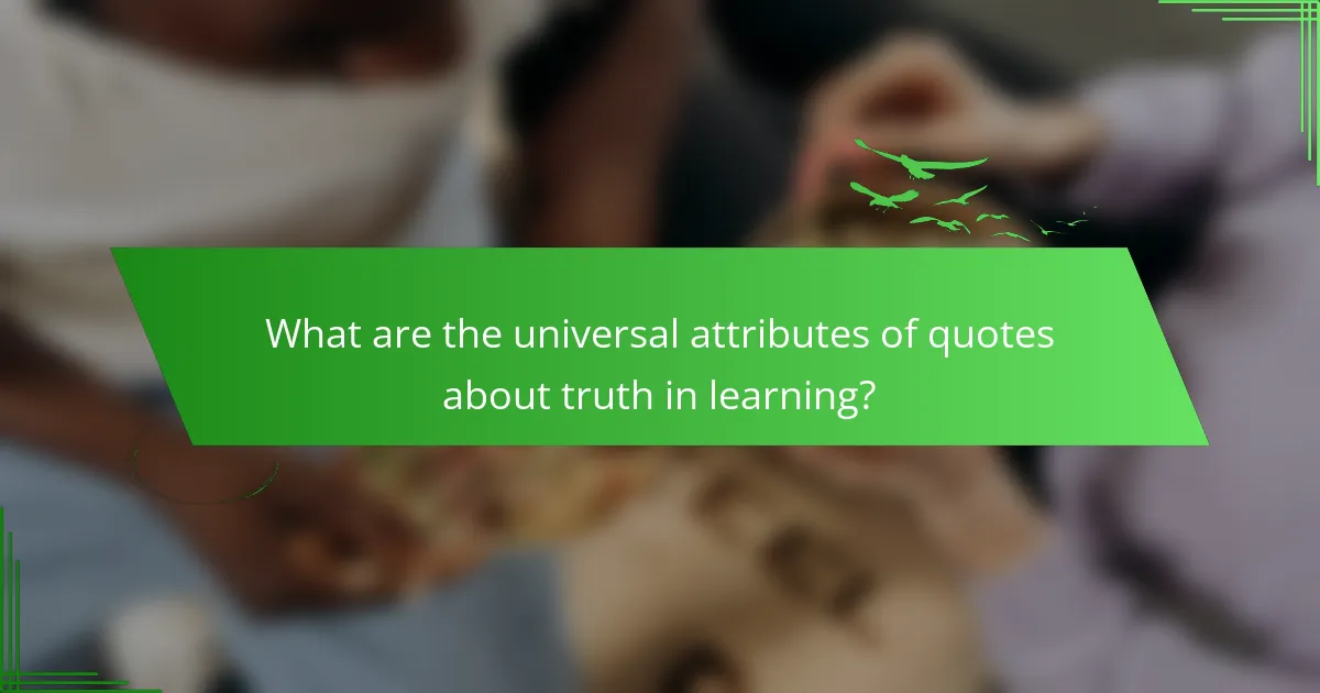 What are the universal attributes of quotes about truth in learning?