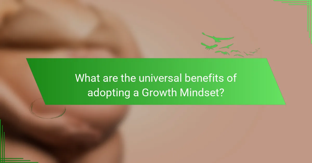What are the universal benefits of adopting a Growth Mindset?