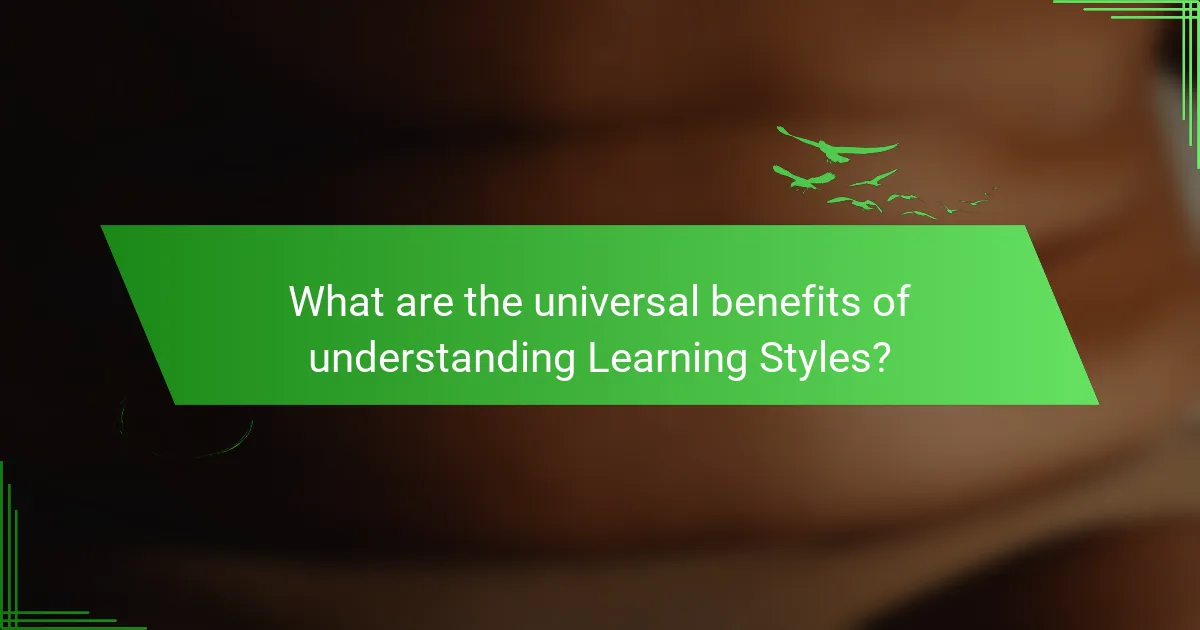 What are the universal benefits of understanding Learning Styles?