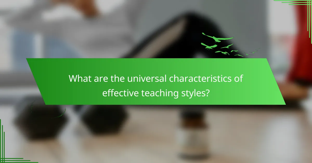 What are the universal characteristics of effective teaching styles?
