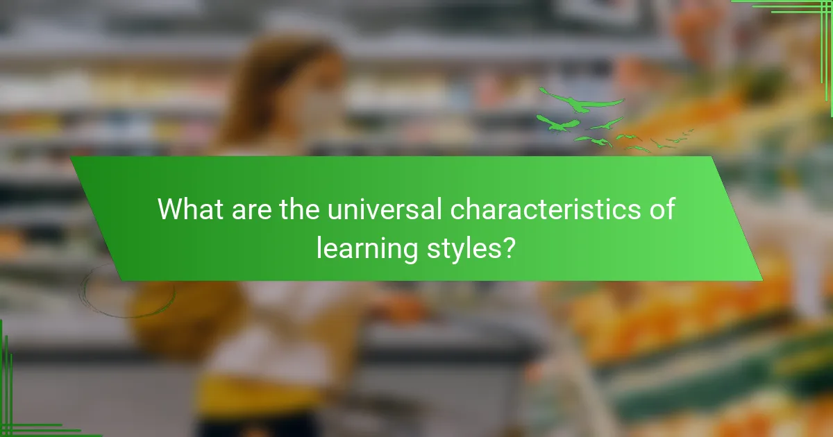 What are the universal characteristics of learning styles?