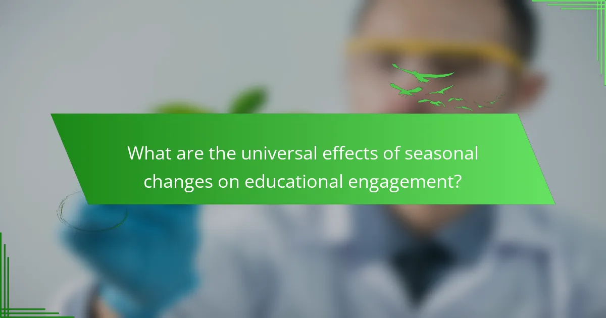 What are the universal effects of seasonal changes on educational engagement?