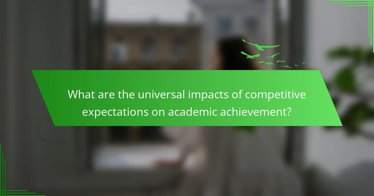 What are the universal impacts of competitive expectations on academic achievement?