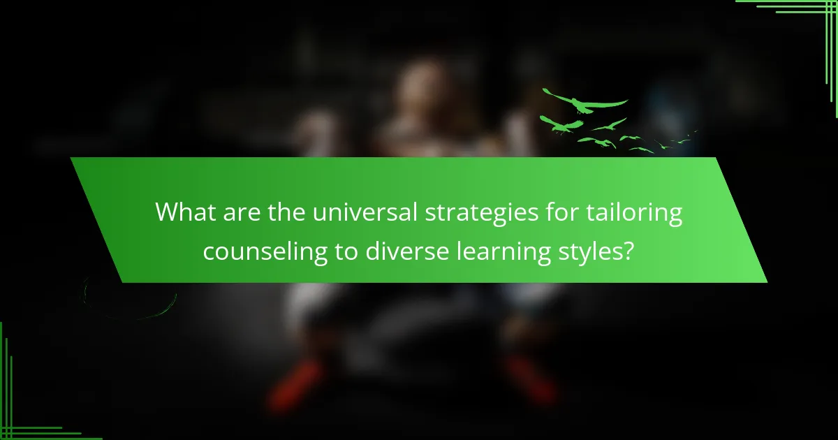 What are the universal strategies for tailoring counseling to diverse learning styles?