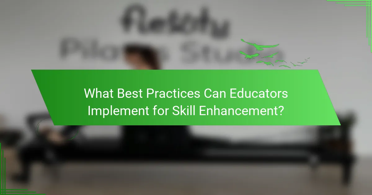 What Best Practices Can Educators Implement for Skill Enhancement?
