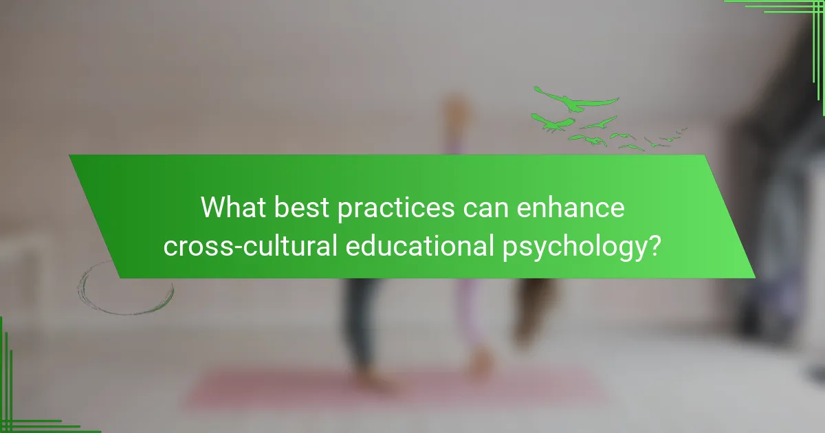 What best practices can enhance cross-cultural educational psychology?