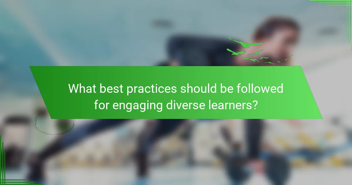 What best practices should be followed for engaging diverse learners?