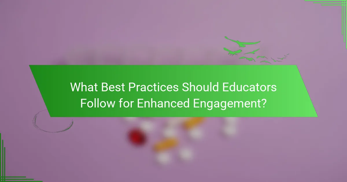 What Best Practices Should Educators Follow for Enhanced Engagement?