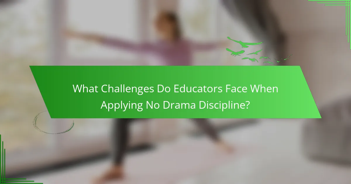 What Challenges Do Educators Face When Applying No Drama Discipline?