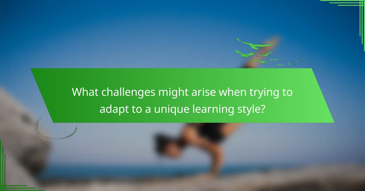 What challenges might arise when trying to adapt to a unique learning style?