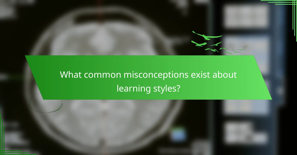 What common misconceptions exist about learning styles?