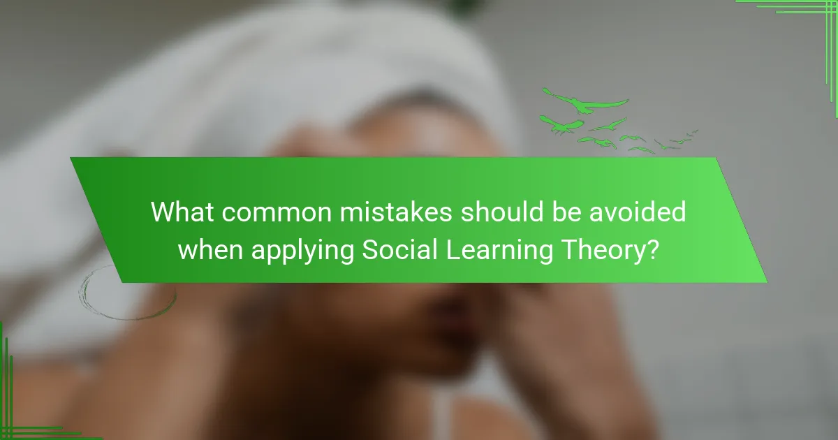 What common mistakes should be avoided when applying Social Learning Theory?