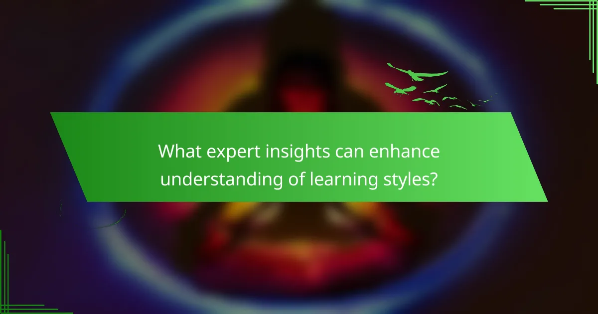 What expert insights can enhance understanding of learning styles?