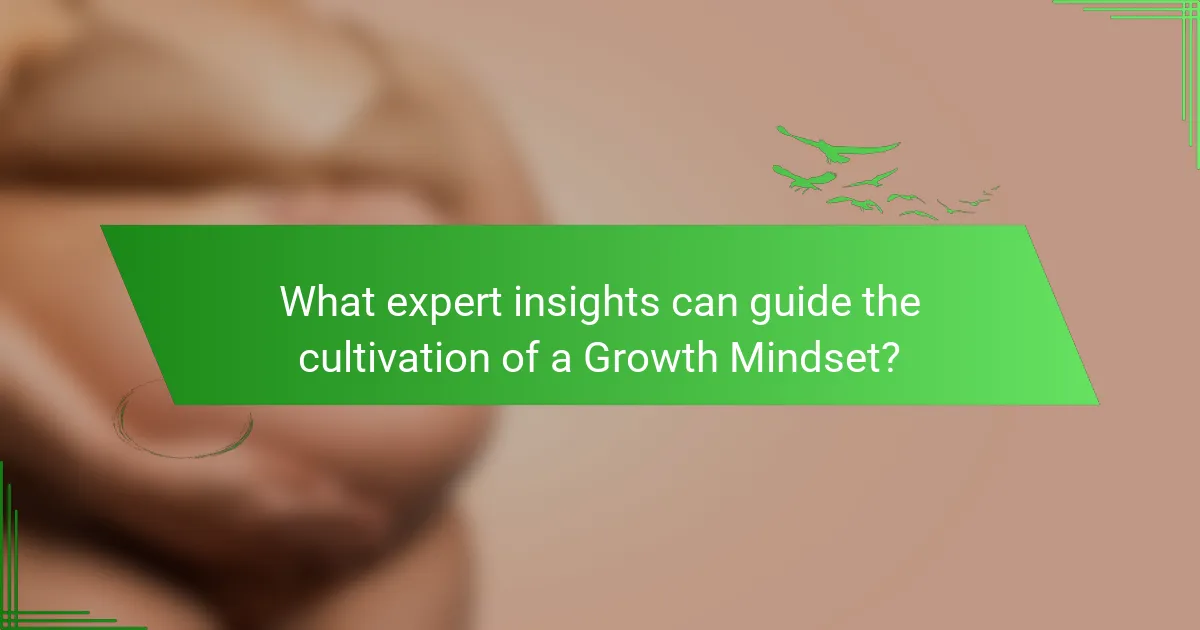 What expert insights can guide the cultivation of a Growth Mindset?