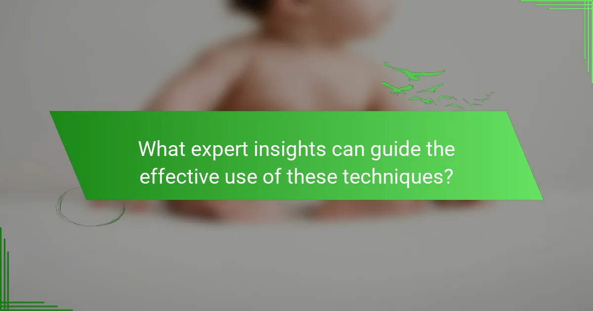 What expert insights can guide the effective use of these techniques?