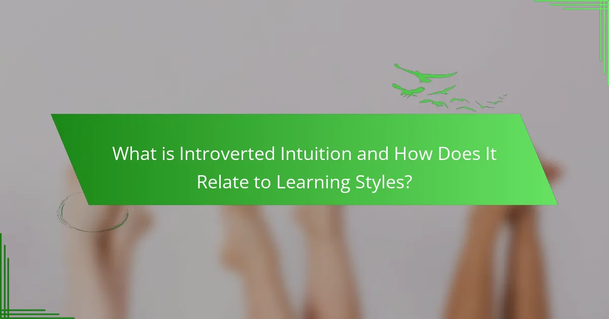 What is Introverted Intuition and How Does It Relate to Learning Styles?