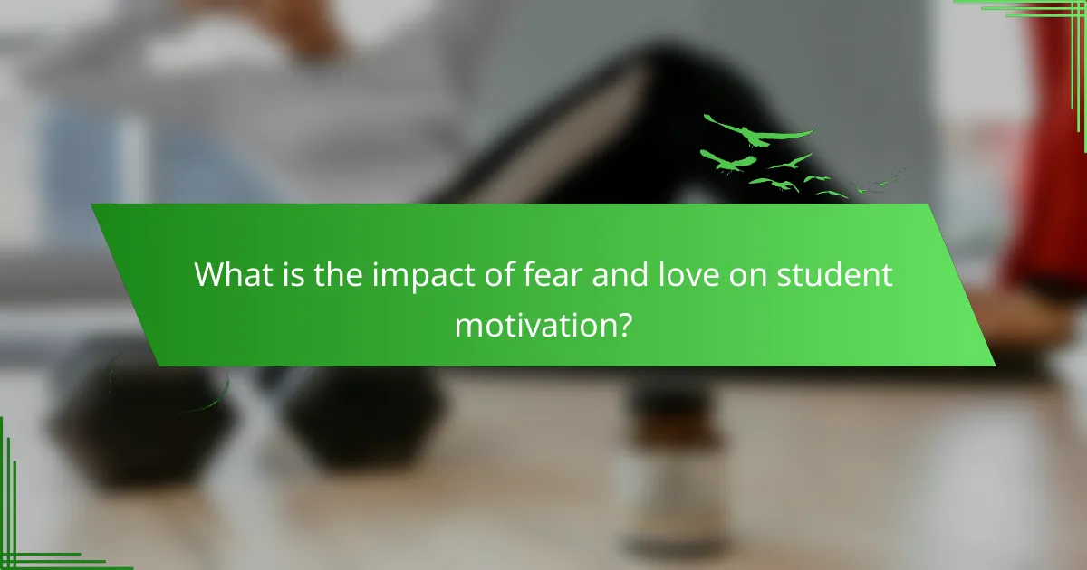 What is the impact of fear and love on student motivation?