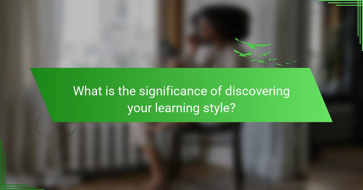 What is the significance of discovering your learning style?