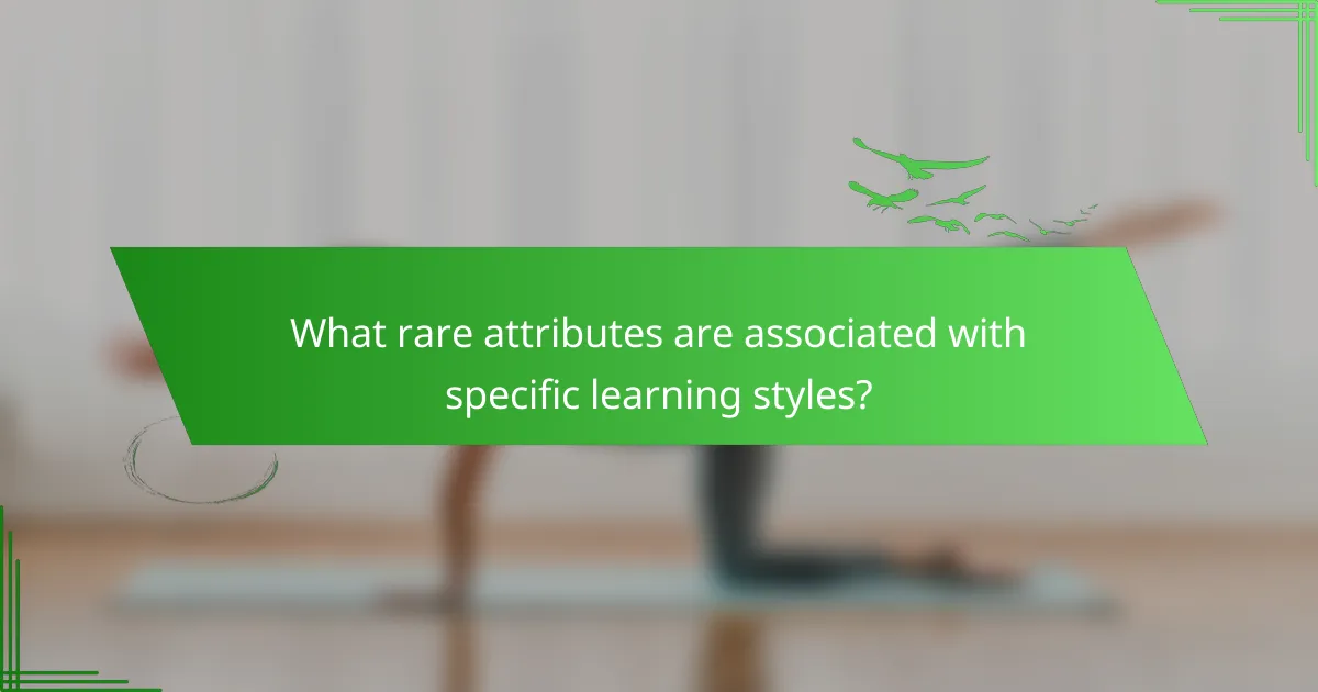 What rare attributes are associated with specific learning styles?