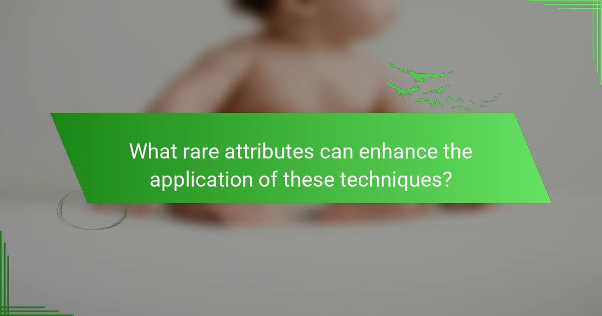 What rare attributes can enhance the application of these techniques?