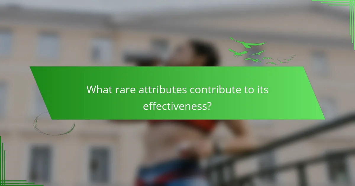 What rare attributes contribute to its effectiveness?