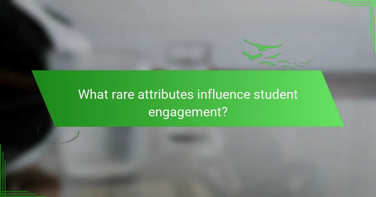 What rare attributes influence student engagement?