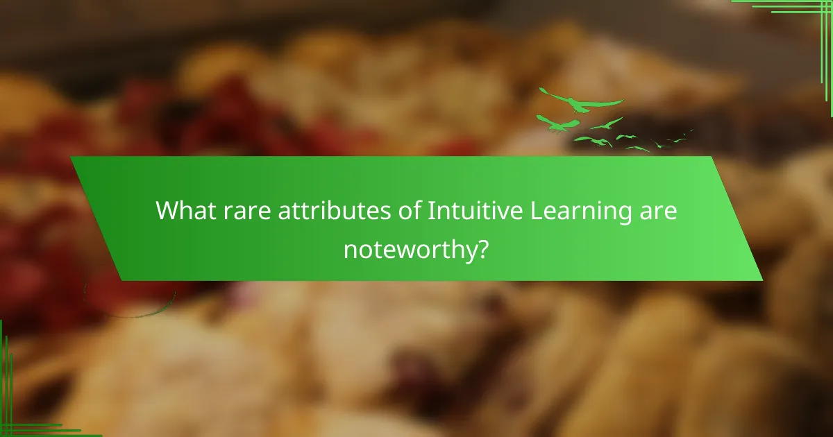 What rare attributes of Intuitive Learning are noteworthy?