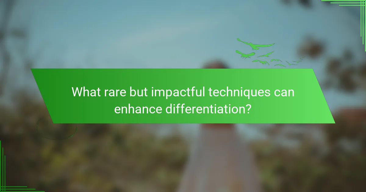 What rare but impactful techniques can enhance differentiation?