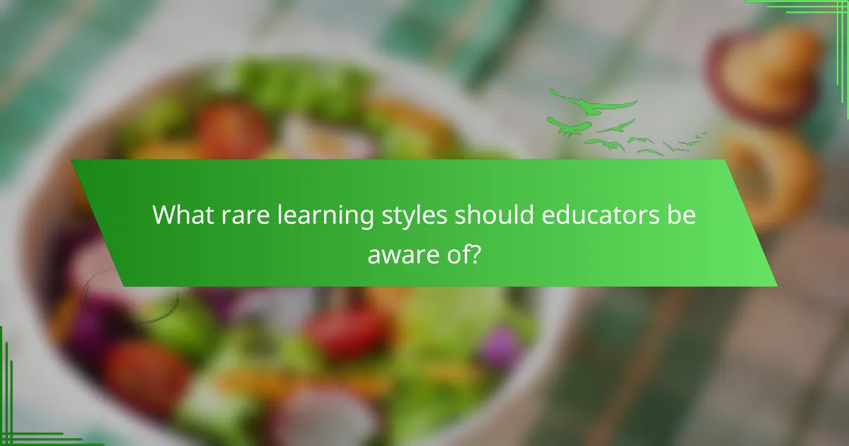 What rare learning styles should educators be aware of?