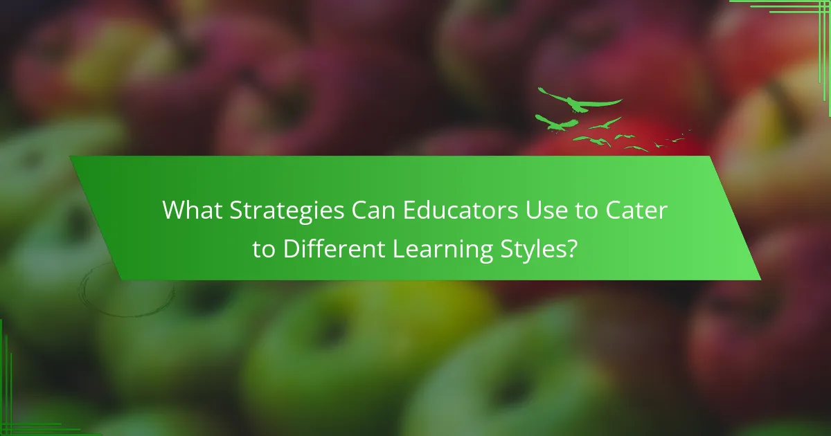 What Strategies Can Educators Use to Cater to Different Learning Styles?
