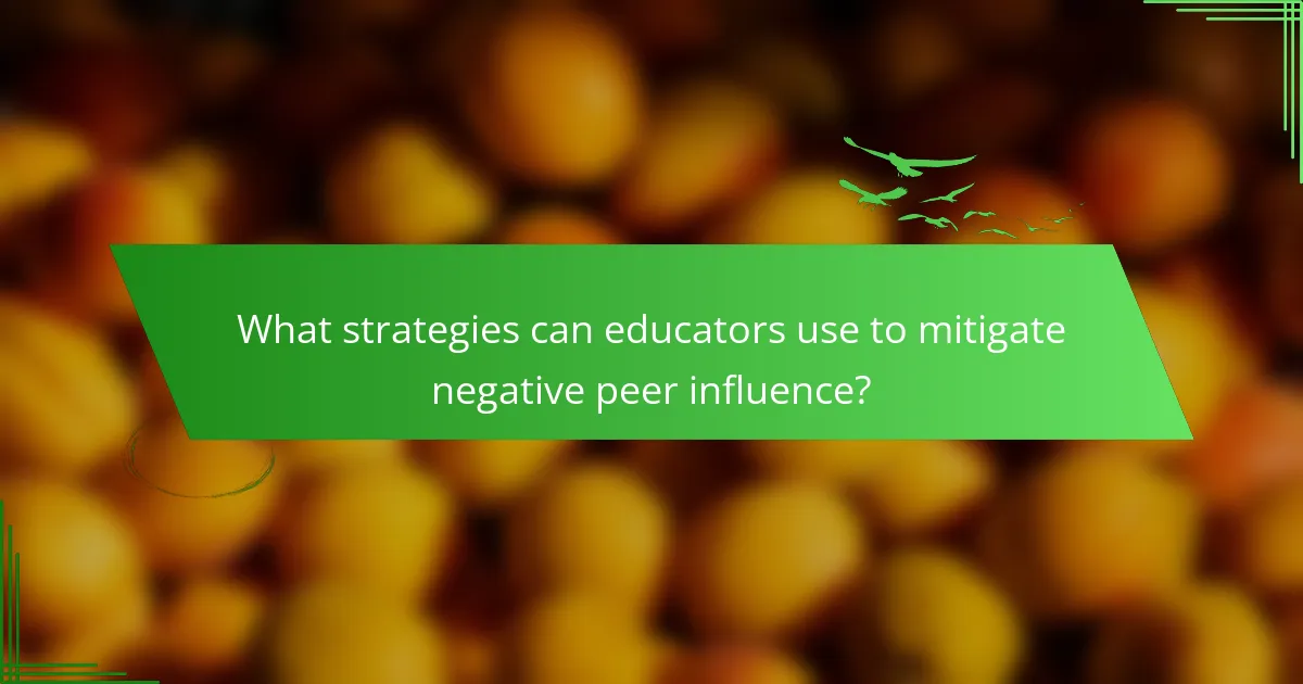 What strategies can educators use to mitigate negative peer influence?
