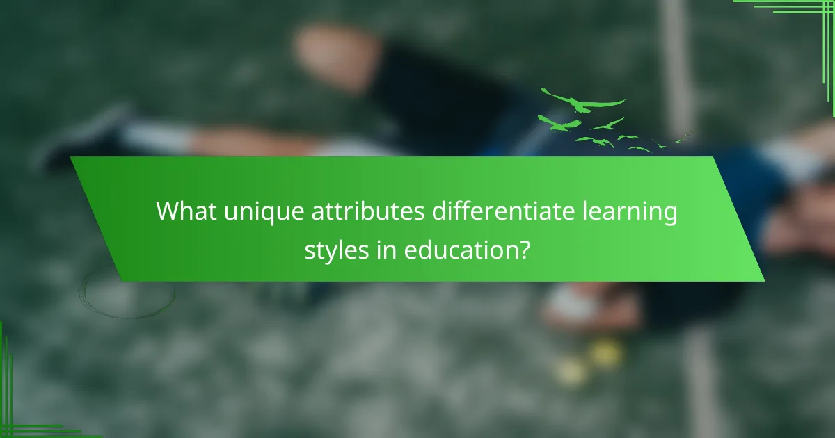 What unique attributes differentiate learning styles in education?
