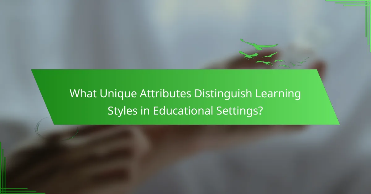 What Unique Attributes Distinguish Learning Styles in Educational Settings?