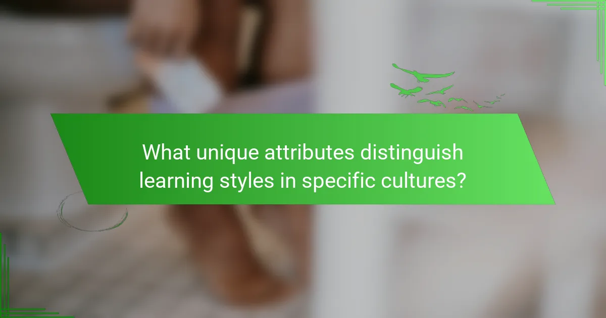 What unique attributes distinguish learning styles in specific cultures?