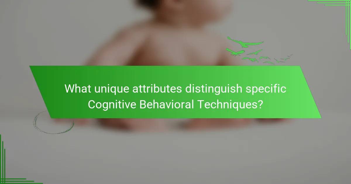 What unique attributes distinguish specific Cognitive Behavioral Techniques?