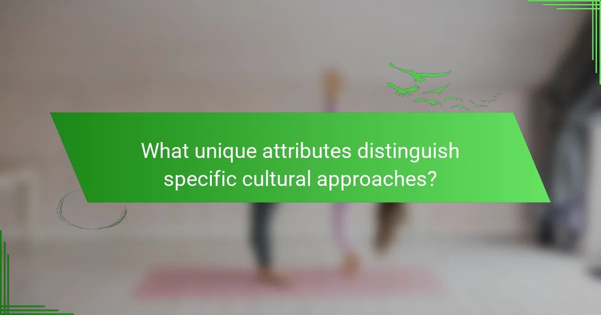 What unique attributes distinguish specific cultural approaches?