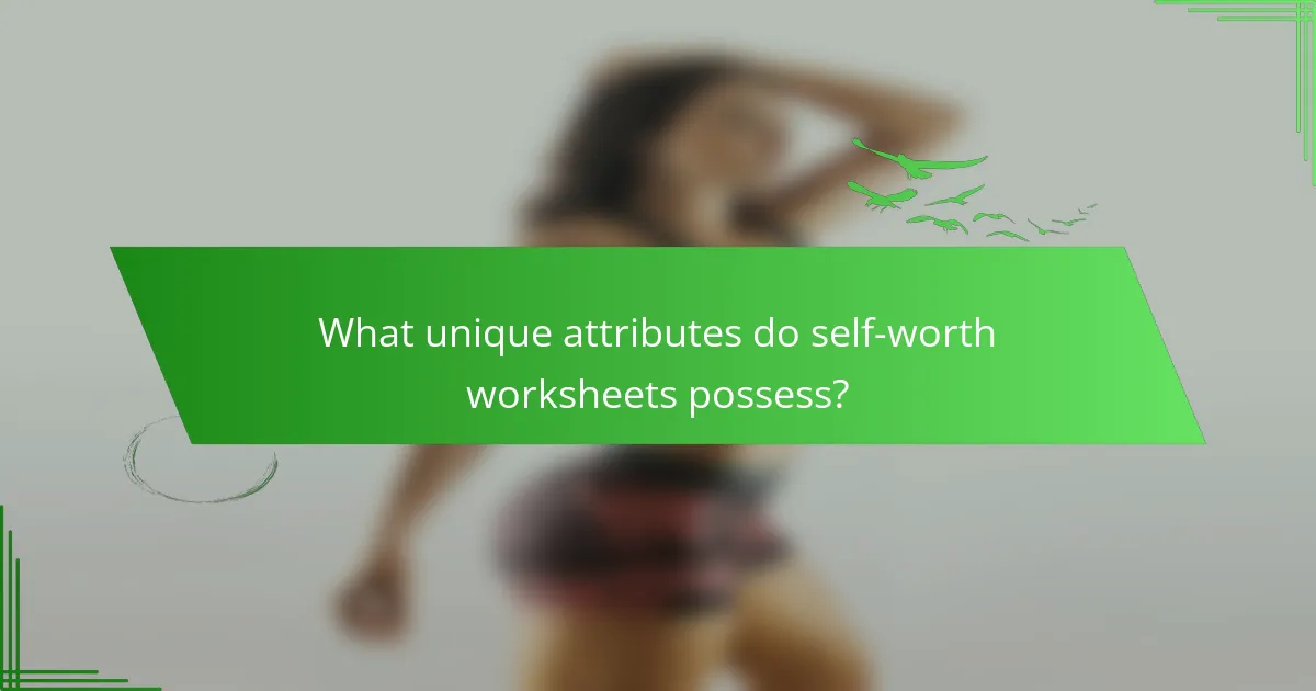 What unique attributes do self-worth worksheets possess?